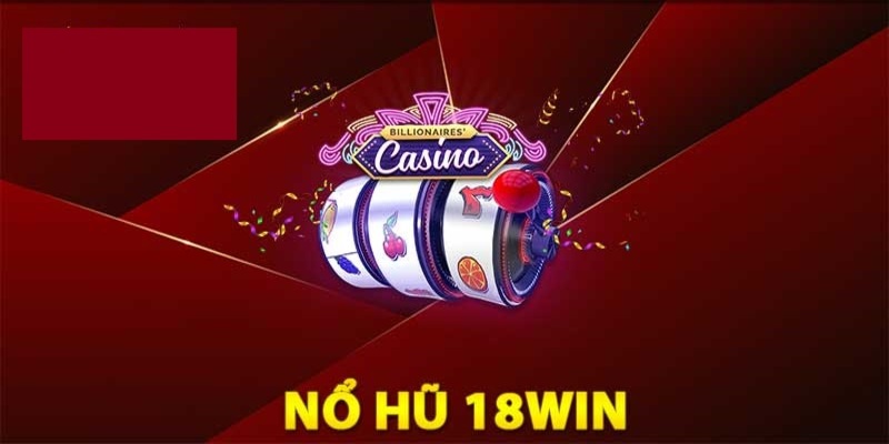 Slot game tại nhà cái 18win đầy lôi cuốn Slot game tại nhà cái 18win đầy lôi cuốn